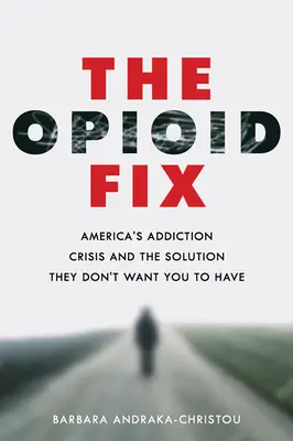 Der Opioid-Fix: Amerikas Suchtkrise und die Lösung, die sie Ihnen nicht geben wollen - The Opioid Fix: America's Addiction Crisis and the Solution They Don't Want You to Have