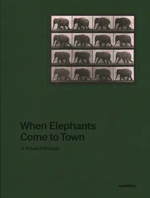 Wenn Elefanten in die Stadt kommen: Eine visuelle Anthologie - When Elephants Come to Town: A Visual Anthology