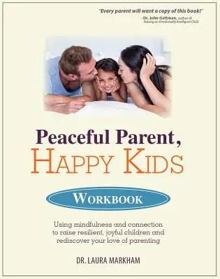 Peaceful Parent, Happy Kids Workbook: Mit Achtsamkeit und Verbundenheit belastbare, fröhliche Kinder erziehen und die Liebe zur Elternschaft wiederentdecken - Peaceful Parent, Happy Kids Workbook: Using Mindfulness and Connection to Raise Resilient, Joyful Children and Rediscover Your Love of Parenting