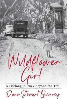 Wildflower Girl: Eine lebenslange Reise jenseits des Pfades - Wildflower Girl: A Lifelong Journey Beyond the Trail