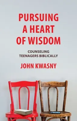 Einem Herzen voller Weisheit nachspüren: Teenager biblisch beraten - Pursuing a Heart of Wisdom: Counseling Teenagers Biblically