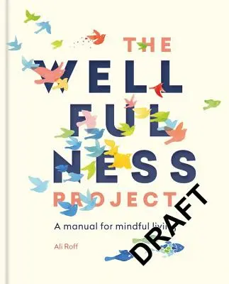 Das Wellfulness-Projekt: Ein Handbuch für ein achtsames Leben - The Wellfulness Project: A Manual for Mindful Living