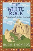 White Rock - Eine Entdeckungsreise durch das Herzland der Inka - White Rock - An Exploration of the Inca Heartland