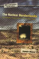 Die nuklearen Grenzgebiete: Das Manhattan-Projekt im New Mexico nach dem Kalten Krieg Neue Ausgabe - The Nuclear Borderlands: The Manhattan Project in Post-Cold War New Mexico New Edition