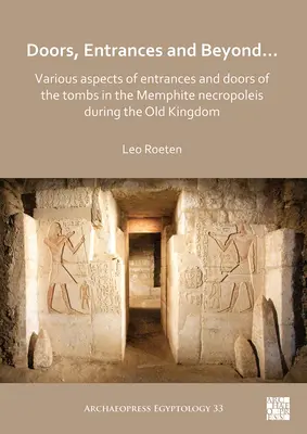 Türen, Eingänge und mehr... Verschiedene Aspekte der Eingänge und Türen der Gräber in der memphitischen Nekropoleis während des Alten Reiches - Doors, Entrances and Beyond... Various Aspects of Entrances and Doors of the Tombs in the Memphite Necropoleis During the Old Kingdom