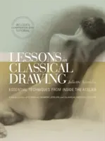 Lektionen in klassischem Zeichnen: Wesentliche Techniken aus dem Atelier [mit DVD] - Lessons in Classical Drawing: Essential Techniques from Inside the Atelier [With DVD]