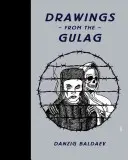 Danzig Baldaev: Zeichnungen aus dem Gulag - Danzig Baldaev: Drawings from the Gulag