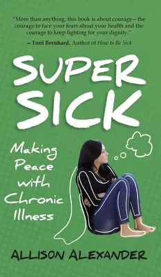 Superkrank: Frieden schließen mit chronischer Krankheit - Super Sick: Making Peace with Chronic Illness