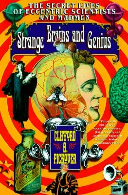 Seltsame Gehirne und Genies: Das geheime Leben exzentrischer Wissenschaftler und Verrückter - Strange Brains and Genius: The Secret Lives of Eccentric Scientists and Madmen