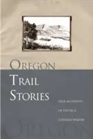 Oregon Trail Geschichten: Wahre Berichte über das Leben in einem Planwagen - Oregon Trail Stories: True Accounts of Life in a Covered Wagon