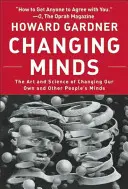 Den Verstand ändern: Die Kunst und Wissenschaft, den eigenen Verstand und den anderer Menschen zu verändern - Changing Minds: The Art and Science of Changing Our Own and Other Peoples Minds