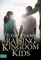 Königreichskinder erziehen: Wie Sie Ihrem Kind einen lebendigen Glauben vermitteln - Raising Kingdom Kids: Giving Your Child a Living Faith