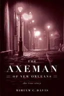 Der Axtmörder von New Orleans: Die wahre Geschichte - The Axeman of New Orleans: The True Story