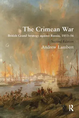 Der Krimkrieg: Die große britische Strategie gegen Russland, 1853-56 - The Crimean War: British Grand Strategy Against Russia, 1853-56