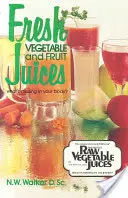 Frische Gemüse- und Obstsäfte: Was fehlt in Ihrem Körper? - Fresh Vegetable and Fruit Juices: What's Missing in Your Body?