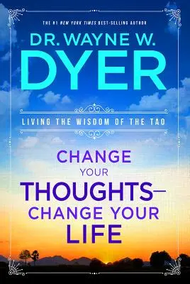 Ändere deine Gedanken - ändere dein Leben: Leben Sie die Weisheit des Tao - Change Your Thoughts - Change Your Life: Living the Wisdom of the Tao