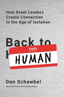 Zurück zum Menschen: Wie große Führungskräfte im Zeitalter der Isolation Verbindungen schaffen - Back to Human: How Great Leaders Create Connection in the Age of Isolation