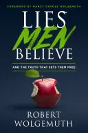 Lies Men Believe: Und die Wahrheit, die sie befreit - Lies Men Believe: And the Truth That Sets Them Free