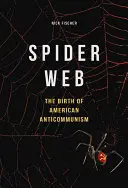 Spinnennetz: Die Geburt des amerikanischen Antikommunismus - Spider Web: The Birth of American Anticommunism