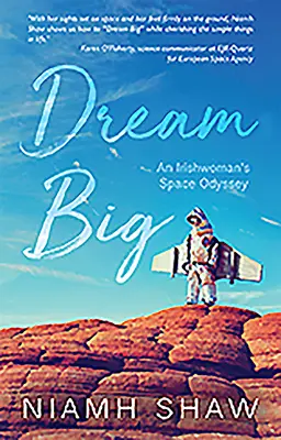 Dream Big: Die Weltraum-Odyssee einer Irin - Dream Big: An Irishwoman's Space Odyssey