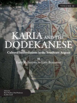 Karia und die Dodekanes: Kulturelle Verflechtungen in der südöstlichen Ägäis II vom Frühhellenismus bis zum Frühbyzantinismus - Karia and the Dodekanese: Cultural Interrelations in the Southeast Aegean II Early Hellenistic to Early Byzantine