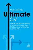 Ultimativer Lebenslauf - Meistern Sie die Kunst, einen überzeugenden Lebenslauf zu erstellen, mit über 100 Beispielen, die Ihnen helfen, den Job zu bekommen - Ultimate CV - Master the Art of Creating a Winning CV with Over 100 Samples to Help You Get the Job