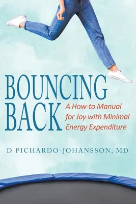 Zurückspringen: Ein Handbuch für Freude mit minimalem Energieaufwand - Bouncing Back: A How-to Manual for Joy with Minimal Energy Expenditure