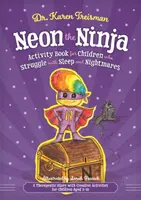 Neon the Ninja Activity Book for Children Who Struggle with Sleep and Nightmares: Eine therapeutische Geschichte mit kreativen Aktivitäten für Kinder im Alter von 5-10 Jahren - Neon the Ninja Activity Book for Children Who Struggle with Sleep and Nightmares: A Therapeutic Story with Creative Activities for Children Aged 5-10