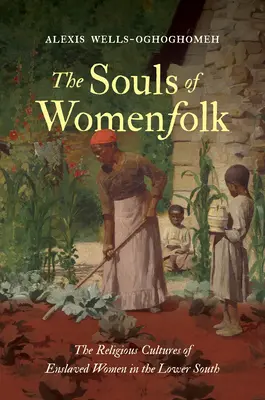 Die Seelen des Frauenvolks: Die religiösen Kulturen der versklavten Frauen im unteren Süden - The Souls of Womenfolk: The Religious Cultures of Enslaved Women in the Lower South