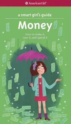 Leitfaden für kluge Mädchen: Geld: Wie man es verdient, spart und ausgibt - A Smart Girl's Guide: Money: How to Make It, Save It, and Spend It