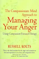 Compassionate Mind Approach to Managing Your Anger - Mitgefühlsfokussierte Therapie - Compassionate Mind Approach to Managing Your Anger - Using Compassion-focused Therapy