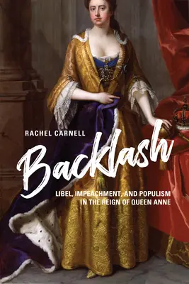 Backlash: Verleumdung, Amtsenthebung und Populismus in der Regierungszeit von Königin Anne - Backlash: Libel, Impeachment, and Populism in the Reign of Queen Anne