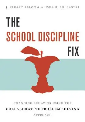 Die Lösung für Schuldisziplin: Verhaltensänderung durch den Ansatz der kooperativen Problembewältigung - The School Discipline Fix: Changing Behavior Using the Collaborative Problem Solving Approach