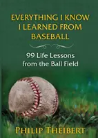 Alles, was ich weiß, habe ich vom Baseball gelernt: 99 Lebenslektionen vom Spielfeld - Everything I Know I Learned from Baseball: 99 Life Lessons from the Ball Field