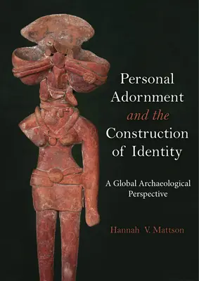 Körperschmuck und die Konstruktion von Identität: Eine globale archäologische Perspektive - Personal Adornment and the Construction of Identity: A Global Archaeological Perspective