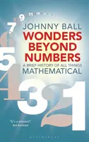 Wunder jenseits der Zahlen: Eine kurze Geschichte aller mathematischen Dinge - Wonders Beyond Numbers: A Brief History of All Things Mathematical