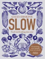 Slow - Essen, für das es sich lohnt, sich Zeit zu nehmen - Slow - Food Worth Taking Time Over