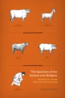 Die Frage nach dem Tier und der Religion: Theoretische Einsätze, praktische Implikationen - Question of the Animal and Religion: Theoretical Stakes, Practical Implications