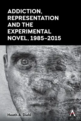 Sucht, Repräsentation und der experimentelle Roman, 1985-2015 - Addiction, Representation and the Experimental Novel, 1985-2015