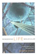 Das Leben molekular wiedergeben: Modelle, Modellierer und erregbare Materie - Rendering Life Molecular: Models, Modelers, and Excitable Matter