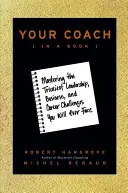 Ihr Coach (in einem Buch): Wie Sie die kniffligsten Herausforderungen in den Bereichen Führung, Business und Karriere meistern - Your Coach (in a Book): Mastering the Trickiest Leadership, Business, and Career Challenges You Will Ever Face