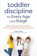 Kleinkind-Disziplin für jedes Alter und jede Phase: Effektive Strategien, um Wutanfälle zu zähmen, Herausforderungen zu bewältigen und Ihr Kind beim Wachsen zu unterstützen - Toddler Discipline for Every Age and Stage: Effective Strategies to Tame Tantrums, Overcome Challenges, and Help Your Child Grow