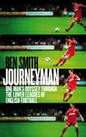 Journeyman - Die Odyssee eines Mannes durch die unteren Ligen des englischen Fußballs - Journeyman - One Man's Odyssey Through the Lower Leagues of English Football