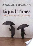 Flüssige Zeiten: Leben in einem Zeitalter der Ungewissheit - Liquid Times: Living in an Age of Uncertainty