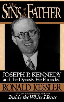 Die Sünden des Vaters: Joseph P. Kennedy und die von ihm gegründete Dynastie - The Sins of the Father: Joseph P. Kennedy and the Dynasty He Founded