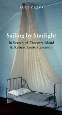 Segeln im Sternenlicht: Auf der Suche nach der Schatzinsel und Robert Louis Stevenson - Sailing by Starlight: In Search of Treasure Island and Robert Louis Stevenson