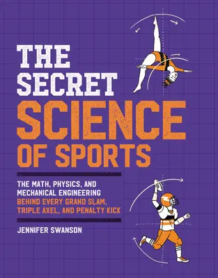 Die geheime Wissenschaft des Sports: Die Mathematik, Physik und Mechanik hinter jedem Grand Slam, Triple Axel und Elfmeterschießen - The Secret Science of Sports: The Math, Physics, and Mechanical Engineering Behind Every Grand Slam, Triple Axel, and Penalty Kick