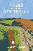 Tales from the Big Trails - Eine vierzigjährige Suche nach den legendären Fernwanderwegen in England, Schottland und Wales - Tales from the Big Trails - A forty-year quest to walk the iconic long-distance trails of England, Scotland and Wales