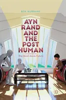 Ayn Rand und der Posthuman: Die vom Geist gemachte Zukunft - Ayn Rand and the Posthuman: The Mind-Made Future