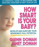 Wie klug ist Ihr Baby? Entwickeln und fördern Sie das volle Potenzial Ihres Neugeborenen - How Smart Is Your Baby?: Develop and Nurture Your Newborn's Full Potential